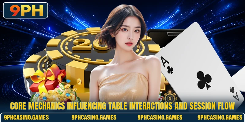 Core mechanics influencing table interactions and session flow