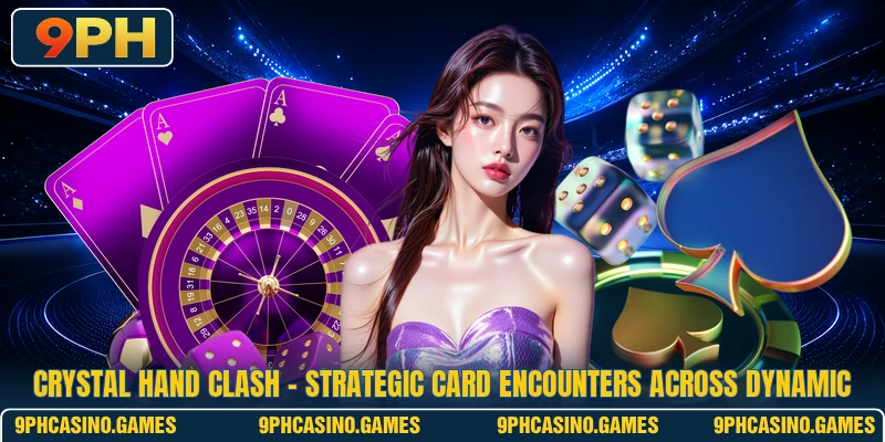 Crystal Hand Clash - Strategic Card Encounters Across Dynamic