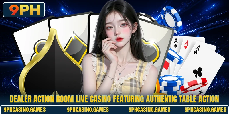 Dealer Action Room live casino featuring authentic table action
