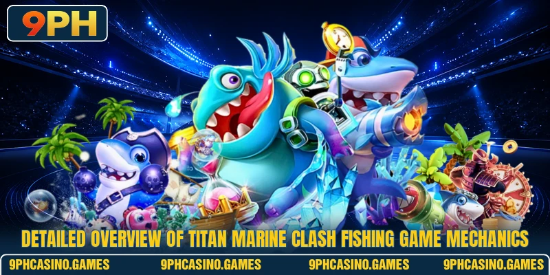 Detailed overview of Titan Marine Clash fishing game mechanics