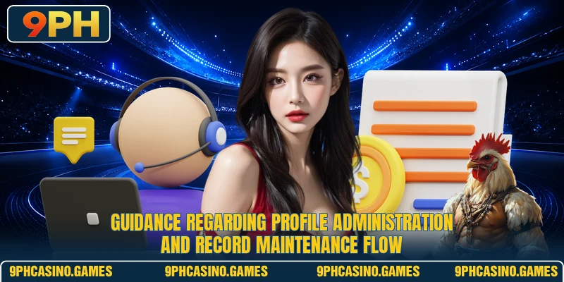 Guidance regarding profile administration and record maintenance flow