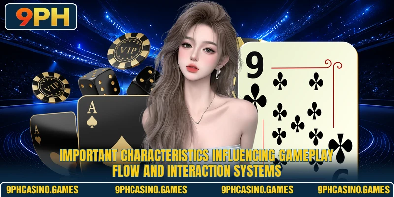 Important characteristics influencing gameplay flow and interaction systems