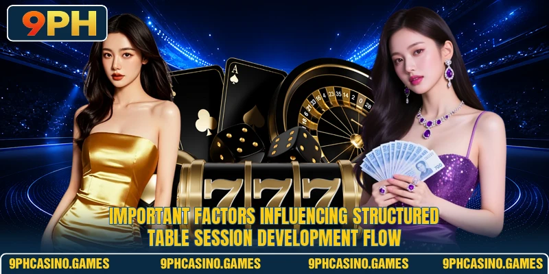 Important factors influencing structured table session development flow