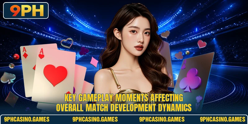 Key gameplay moments affecting overall match development dynamics