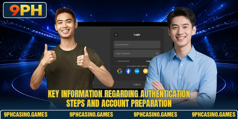 Key information regarding authentication steps and account preparation