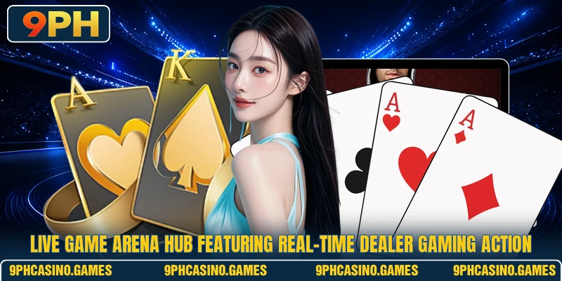 Live Game Arena Hub featuring real-time dealer gaming action