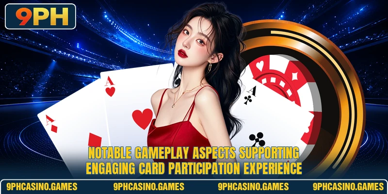 Notable gameplay aspects supporting engaging card participation experience