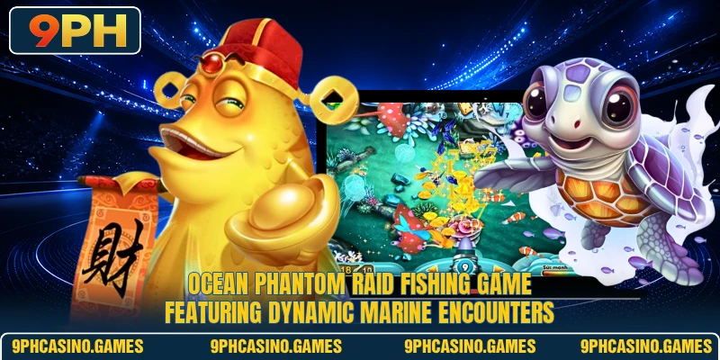 Ocean Phantom Raid fishing game featuring dynamic marine encounters