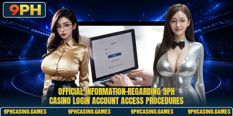 Official information regarding 9PH Casino Login account access procedures