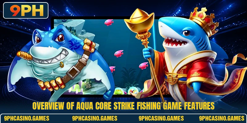 Overview of Aqua Core Strike fishing game features