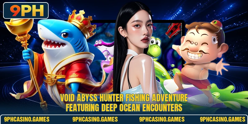 Void Abyss Hunter fishing adventure featuring deep ocean encounters