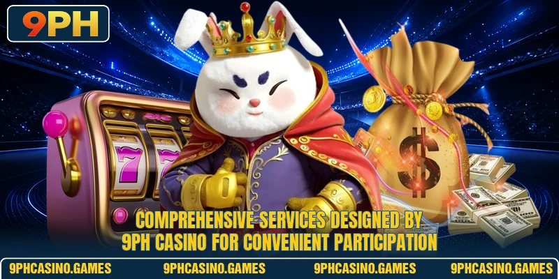 Comprehensive services designed by 9PH Casino for convenient participation