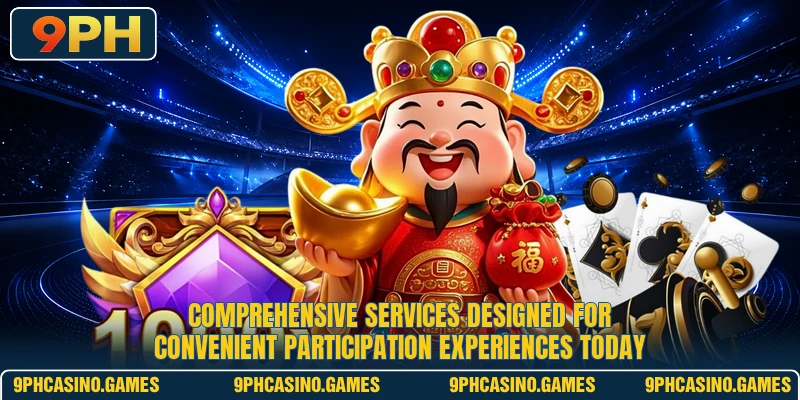 Comprehensive services designed for convenient participation experiences today