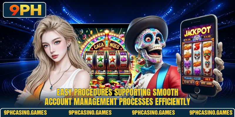 Easy procedures supporting smooth account management processes efficiently