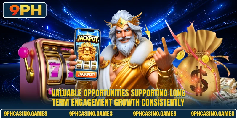 Valuable opportunities supporting long term engagement growth consistently
